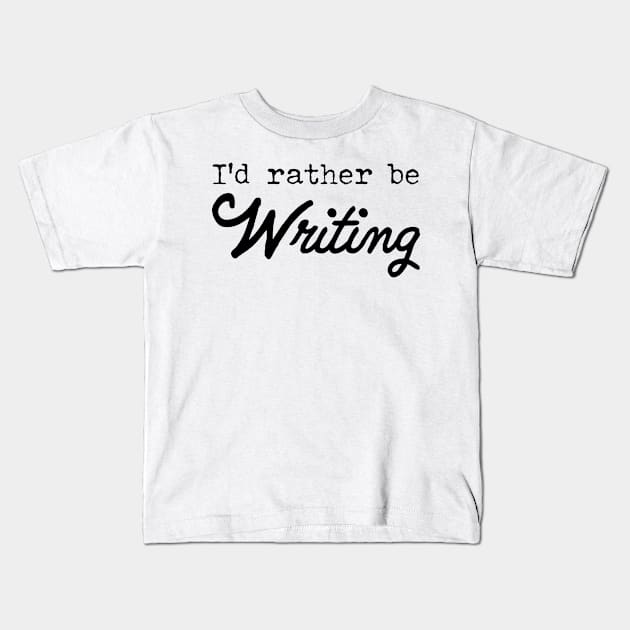 I'd rather be writing Kids T-Shirt by orumcartoons